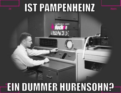 IST PAMPENHEINZ EIN DUMMER HURENSOHN?