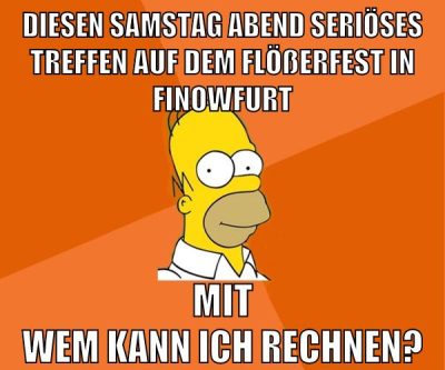 diesen Samstag abend seriöses treffen auf dem flößerfest in finowfurt mit wem kann ich rechnen?