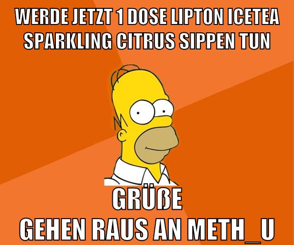 werde jetzt 1 dose lipton icetea sparkling citrus sippen tun grüße gehen raus an meth_u