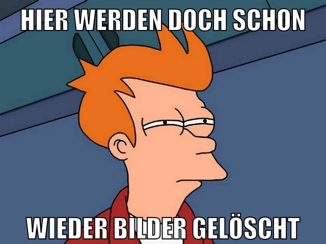 hier werden doch schon wieder bilder gelöscht