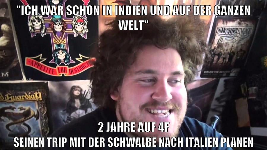 "ich war schon in indien und auf der ganzen welt" 2 jahre auf 4f seinen trip mit der schwalbe nach italien planen