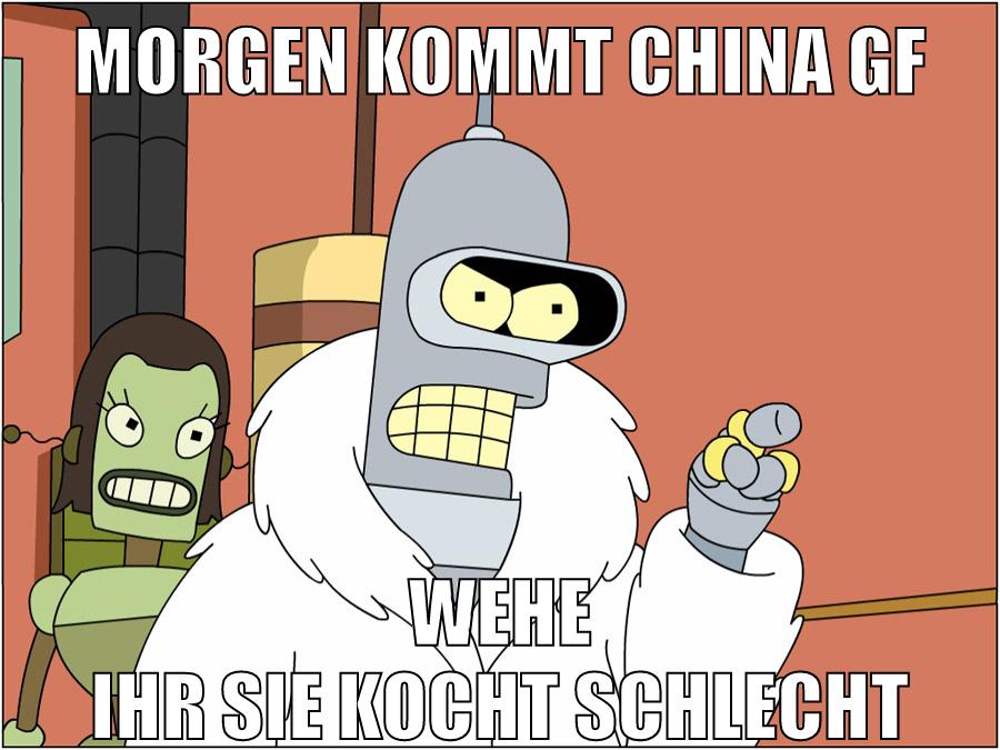 morgen kommt china gf wehe ihr sie kocht schlecht