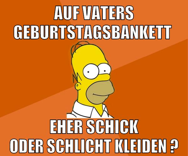 auf vaters geburtstagsbankett eher schick oder schlicht kleiden ?