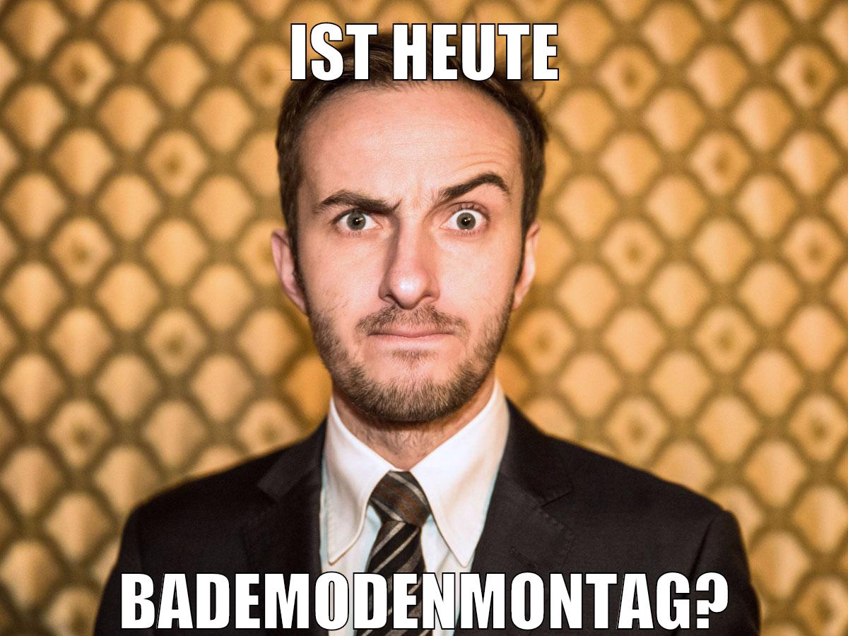 Ist heute Bademodenmontag?