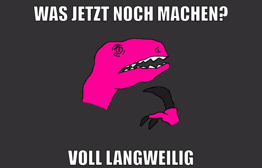 was jetzt noch machen? voll langweilig