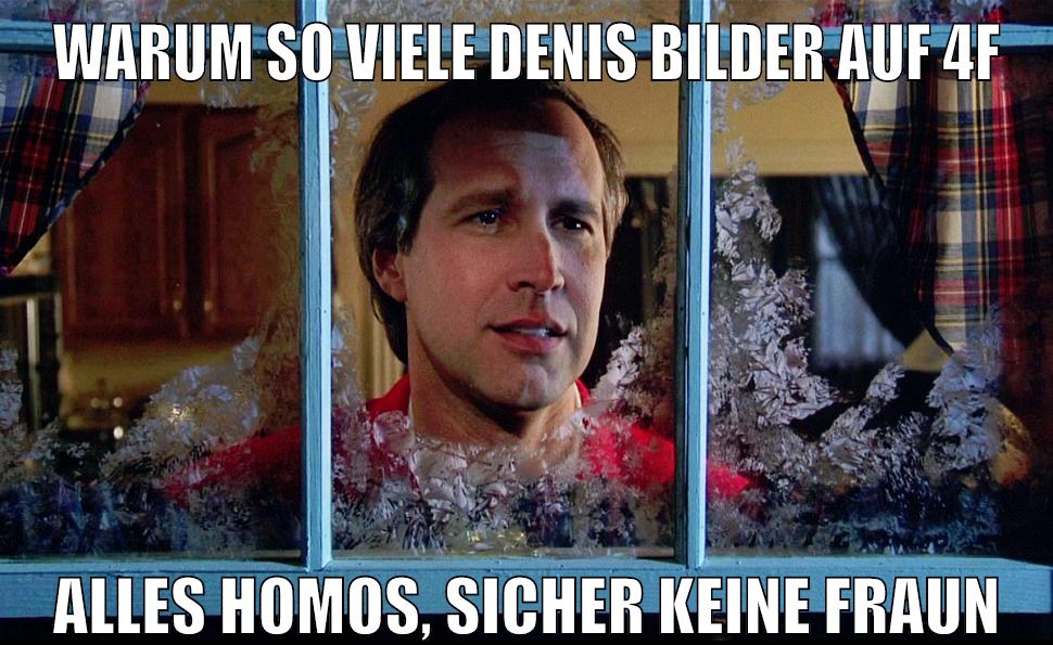 warum so viele denis bilder auf 4f alles homos, sicher keine Fraun