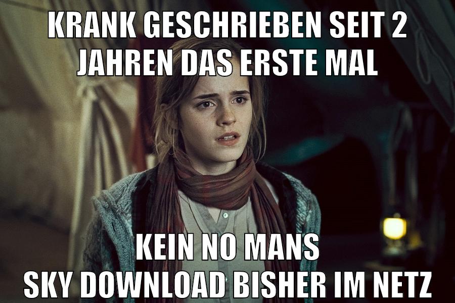 krank geschrieben seit 2 jahren das erste mal kein no mans sky download bisher im netz