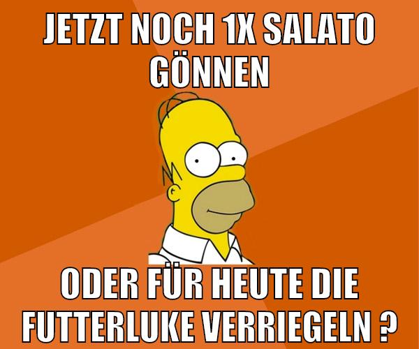 jetzt noch 1x salato gönnen oder für heute die futterluke verriegeln ?