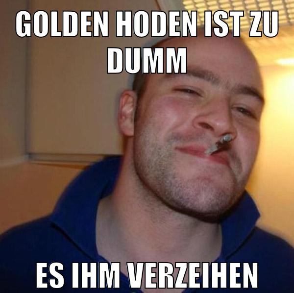 Golden hoden ist zu dumm es ihm verzeihen