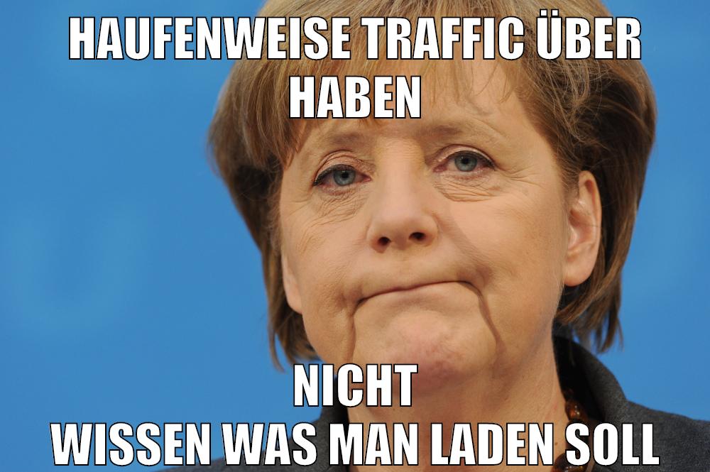haufenweise traffic über haben nicht wissen was man laden soll