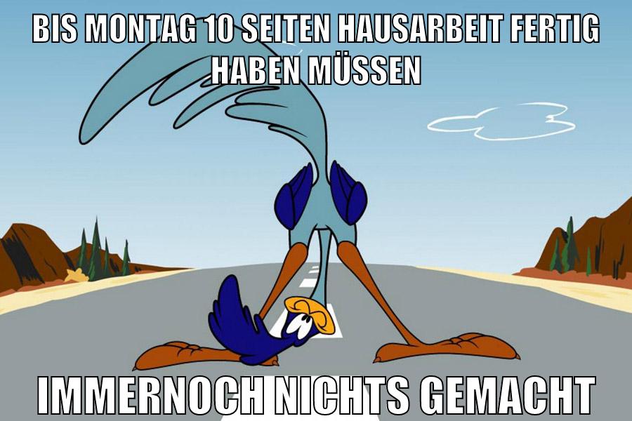 bis Montag 10 seiten hausarbeit fertig haben müssen immernoch nichts gemacht