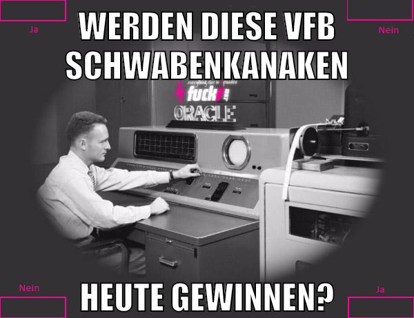 werden diese vfb schwabenkanaken heute gewinnen?