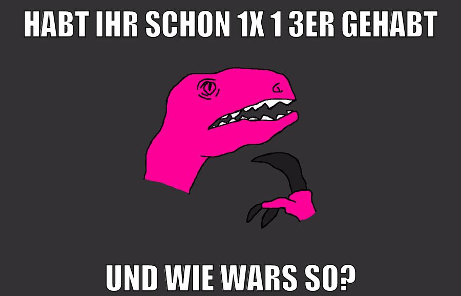 habt ihr schon 1x 1 3er gehabt und wie wars so?