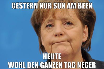 gestern nur sun am been heute wohl den ganzen tag neger