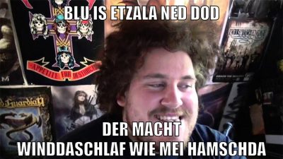 blu is etzala ned dod der macht winddaschlaf wie mei hamschda