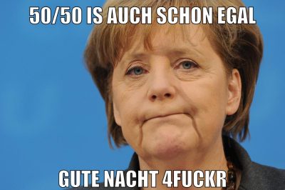 50/50 is auch schon egal gute nacht 4fuckr