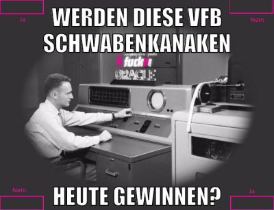 werden diese vfb schwabenkanaken heute gewinnen?