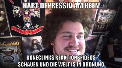 hart depressiv am been boneclinks reaktionsfideos schauen und die welt is in ordnung