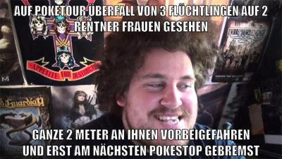 auf poketour überfall von 3 flüchtlingen auf 2 rentner frauen gesehen ganze 2 meter an ihnen vorbeigefahren und erst am nächsten pokestop gebremst