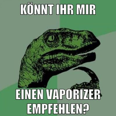 könnt ihr mir einen vaporizer empfehlen?