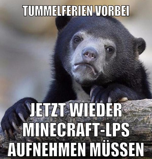 tummelferien vorbei jetzt wieder minecraft-lps aufnehmen müssen