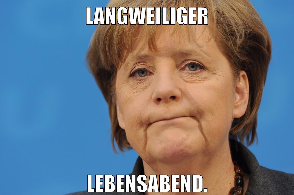 Langweiliger Lebensabend.