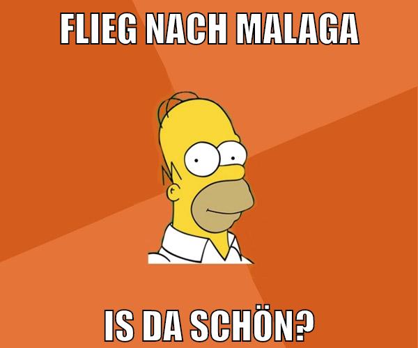 Flieg nach malaga is da schön?