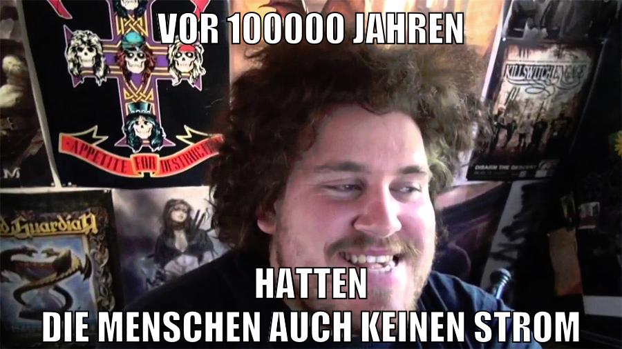 vor 100000 jahren hatten die menschen auch keinen strom