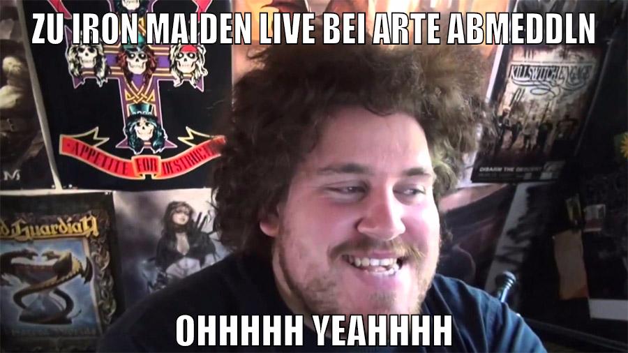 Zu Iron Maiden live bei Arte abmeddln Ohhhhh yeahhhh