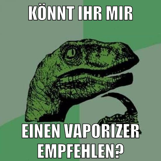 könnt ihr mir einen vaporizer empfehlen?