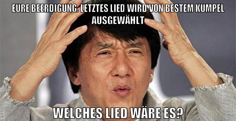 Eure Beerdigung. letztes Lied wird von bestem kumpel ausgewählt welches lied wäre es?