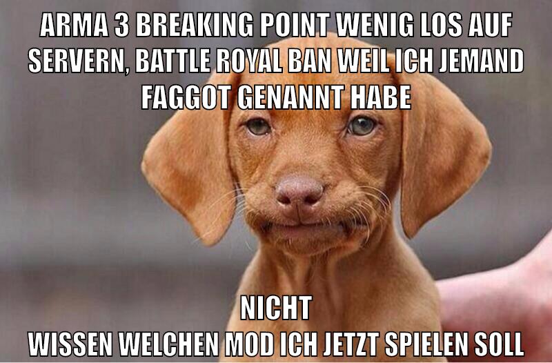arma 3 breaking point wenig los auf servern, battle royal ban weil ich jemand faggot genannt habe nicht wissen welchen mod ich jetzt spielen soll