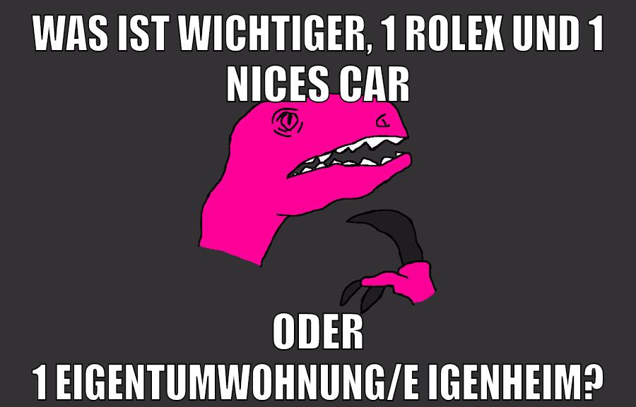 was ist wichtiger, 1 rolex und 1 nices car oder 1 eigentumwohnung/eigenheim?