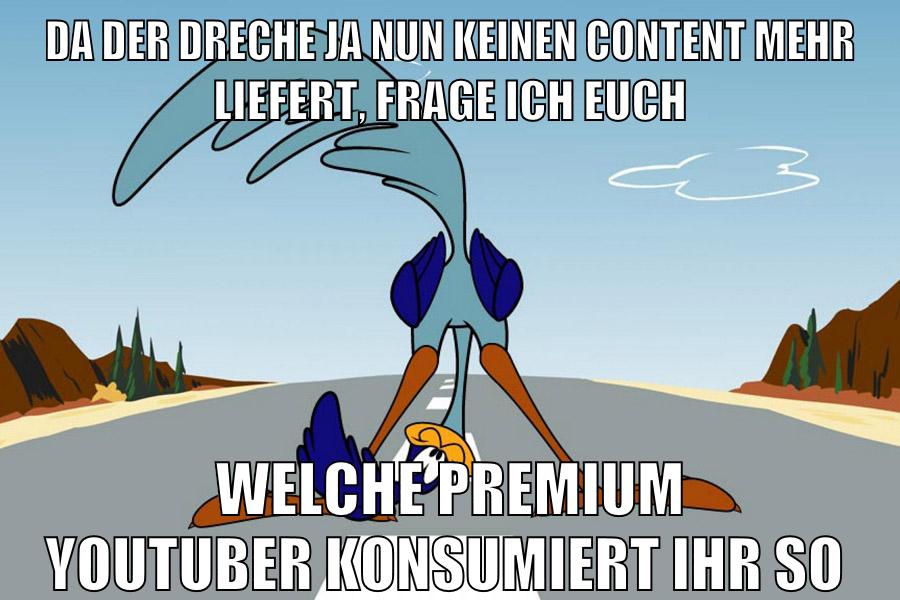 da der dreche ja nun keinen content mehr liefert, frage ich euch welche premium youtuber konsumiert ihr so