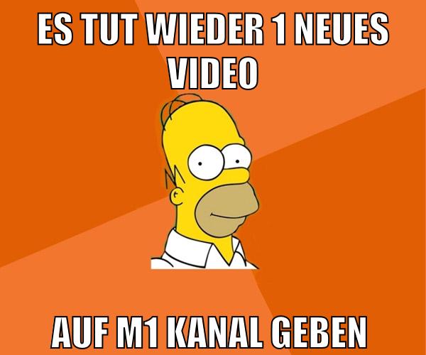ES TUT wieder 1 neues video auf m1 kanal geben