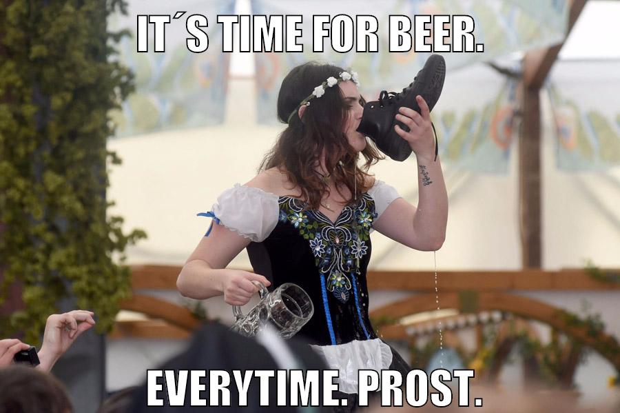 It´s time for Beer. Everytime. Prost.