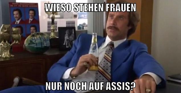 wieso stehen frauen nur noch auf assis?