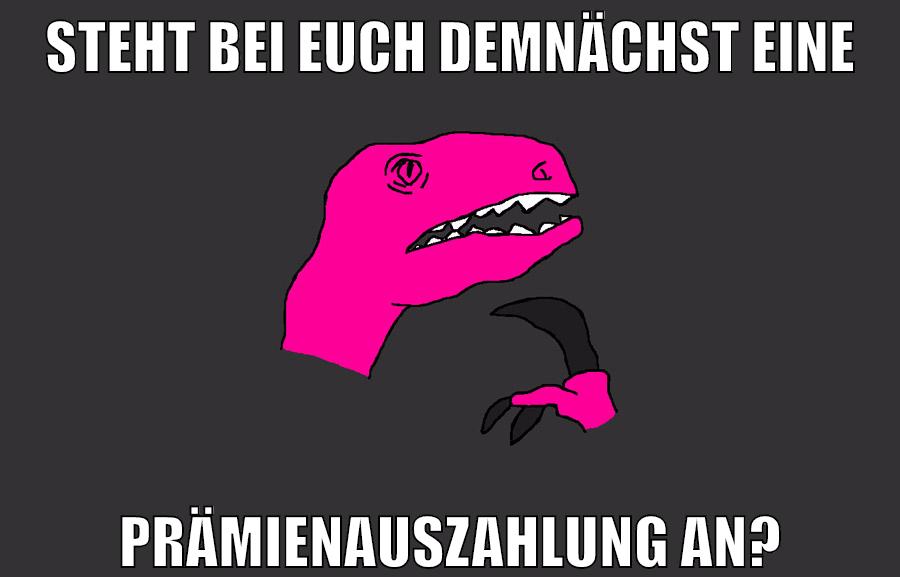 steht bei euch demnächst eine prämienauszahlung an?