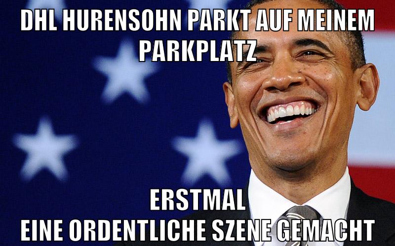 DHL hurensohn parkt auf meinem Parkplatz erstmal eine ordentliche szene gemacht