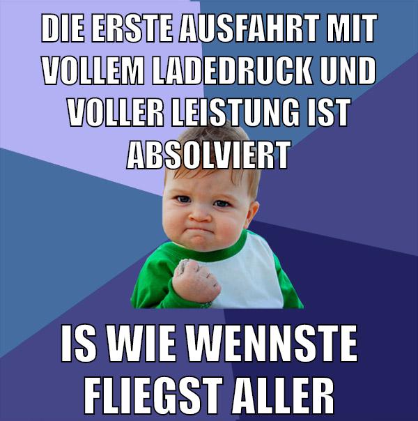die erste ausfahrt mit vollem ladedruck und voller leistung ist absolviert is wie wennste fliegst aller