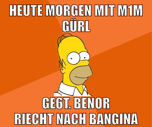 heute morgen mit m1m gürl ge6t. Benor riecht nach Bangina