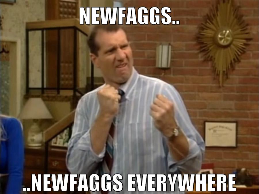 newfaggs.. ..newfaggs everywhere