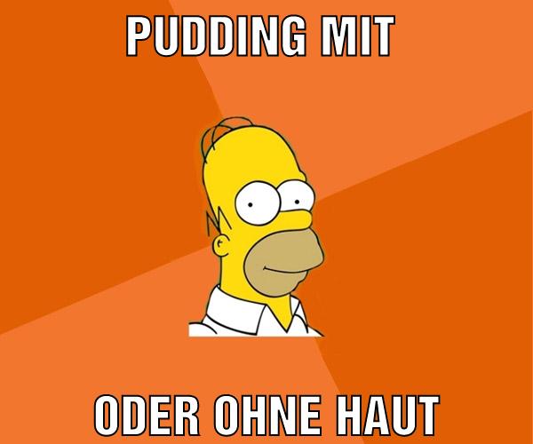 pudding mit oder ohne haut