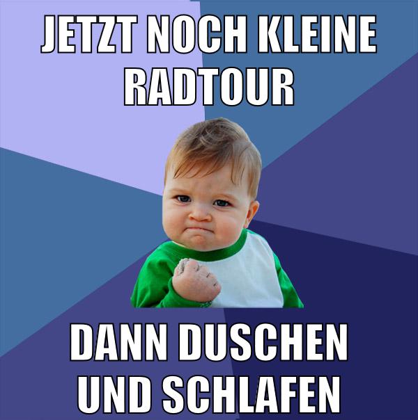 jetzt noch kleine radtour dann duschen und schlafen