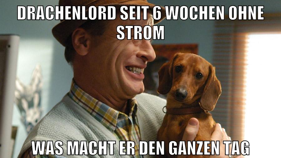 Drachenlord seit 6 wochen ohne strom was macht er den ganzen tag