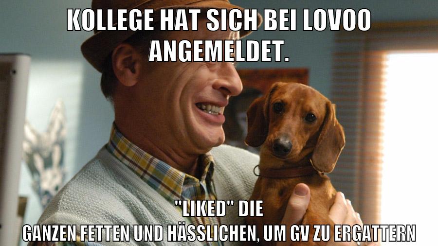 Kollege hat sich bei Lovoo angemeldet. "liked" die ganzen Fetten und Hässlichen, um gv zu ergattern