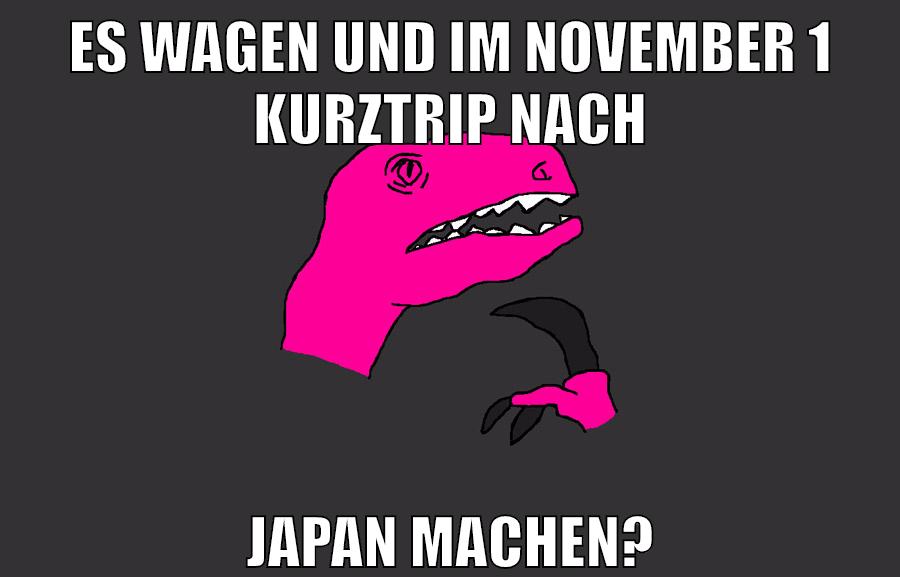 es wagen und im november 1 kurztrip nach japan machen?