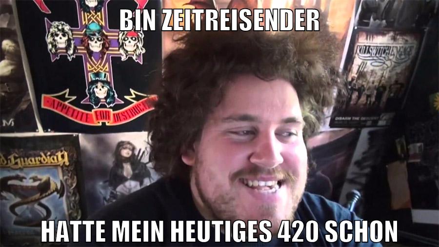 bin zeitreisender hatte mein heutiges 420 schon