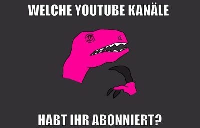 welche youtube kanäle habt ihr abonniert?
