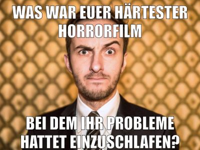 Was war euer härtester Horrorfilm bei dem ihr Probleme hattet einzuschlafen?